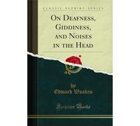 On Deafness, Giddiness, and Noises in the Head (Classic Reprint)