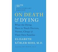 On Death and Dying : What the Dying Have to Teach Doctors, Nurses, Clergy and...