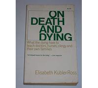 On Death & Dying : What the Dying Have to Teach Doctors, Nurses, Clergy and The