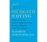 On Death & Dying: What the Dying Have to Teach Doctors, Nurses, Clergy & Their O