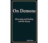 On Demons: Discerning and Dealing with the Enemy