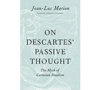On Descartes′ Passive Thought - The Myth of Cartesian Dualism