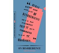 On Disobedience: Why Freedom Means Saying No to Power (Resistance Library)