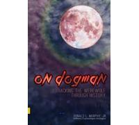 On Dogman: Tracking the Werewolf Through History (On ... Supernatural Series)