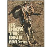 On down the road : the world of the rodeo cowboy / by Bob St. John ; forewords by Larry Mahan and Walt Garrison ; special photography by Lewis Portnoy ; designed by Allan Mogel