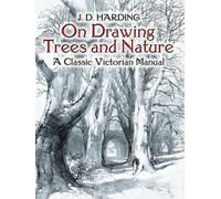 On Drawing Trees and Nature : A Classic Victorian Manual with Lessons and Examples