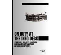 On Duty at the Info Desk: Strategies and Best Practices forLibrary Reference and Information Services (Library Professional Development)