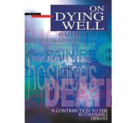 On Dying Well: A Contribution to the Euthanasia Debate