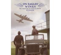On Eagles' Wings - The American Airforce In Wwii In Colour [DVD]