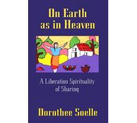 On Earth as in Heaven: A Liberation Spirituality of Sharing