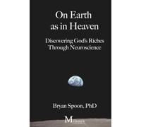 On Earth as in Heaven: Discovering God’s Riches Through Neuroscience