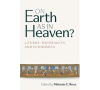 On Earth as in Heaven?: Liturgy, Materiality, and Economics