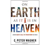 On Earth as It Is in Heaven: Answer God's Call to Transform the World