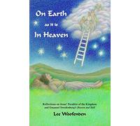 On Earth as it is In Heaven: Reflections on Jesus' Parables of the Kingdom and Emanuel Swedenborg's Heaven and Hell