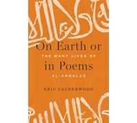 On Earth or in Poems: The Many Lives of al-Andalus