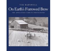 On Earth′s Furrowed Brow - The Appalachian Farm in Photographs