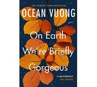 On Earth We're Briefly Gorgeous: 'A masterpiece' - Max Porter