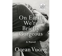 On Earth We're Briefly Gorgeous: A Novel (Random House Large Print)