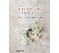 On Eating Insects: Essays, Stories and Recipes