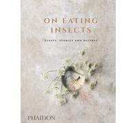 On Eating Insects : Essays, Stories and Recipes