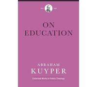 On Education (Abraham Kuyper Collected Works in Public Theology)
