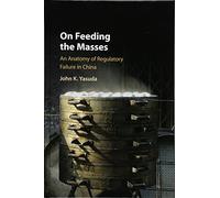 On Feeding the Masses: An Anatomy of Regulatory Failure in China