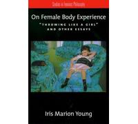 On Female Body Experience: "Throwing Like a Girl" and Other Essays (Studies in Feminist Philosophy)