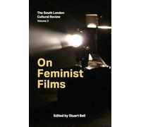 On Feminist Films: The South London Cultural Review Volume 2