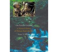 On Fertile Ground - A Natural History of Human Reproduction