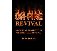 ON-FIRE REVIVAL: A BIBLICAL PERSPECTIVE OF SPIRITUAL REVIVAL