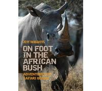 On Foot in the African Bush: Adventures of Safari Guides