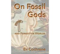 On Fossil Gods and Forgotten Worlds
