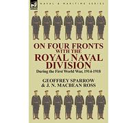 On Four Fronts with the Royal Naval Division During the First World War 1914-1918