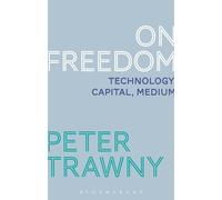 On Freedom: Technology, Capital, Medium