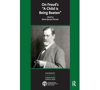 On Freud's A Child is Being Beaten (The International Psychoanalytical Association Contemporary Freud: Turning Points and Critical Issues Series)