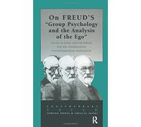 On Freud's Group Psychology and the Analysis of the Ego (The International Psychoanalytical Association Contemporary Freud: Turning Points and Critical Issues Series)