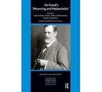 On Freud's Mourning and Melancholia: “Mourning and Melancholia” (The International Psychoanalytical Association Contemporary Freud: Turning Points and Critical Issues Series)