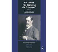 On Freud's On Beginning the Treatment (The International Psychoanalytical Association Contemporary Freud: Turning Points and Critical Issues Series)