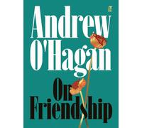 On Friendship : From the author of the Sunday Times bestseller Caledonian Road