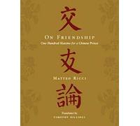 On Friendship: One Hundred Maxims for a Chinese Prince