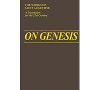 On Genesis: The Works of Saint Augustine: v. 13 (The Works of Saint Augustine, a Translation for the 21st Century: Part 1 - Books)
