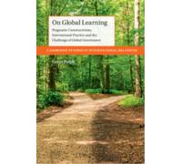 On Global Learning : Pragmatic Constructivism, International Practice and the Challenge of Global Governance