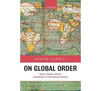 On Global Order: Power, Values, and the Constitution of - Paperback NEW Hurrell,