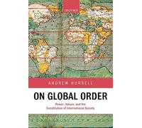 On Global Order: Power, Values, and the Constit. Hurrell<|