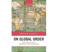On Global Order: Power, Values, and the Constitution of - Paperback NEW Hurrell,