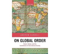 On Global Order: Power, Values, and the Constitution of - Paperback NEW Hurrell,