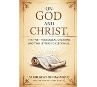On God and Christ: The Five Theological Orations and Two Letters to Cledonius (Popular Patristics Series Book 23)