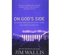 On God's Side: What Religion Forgets and Politics Hasn't Learned about Serving the Common Good