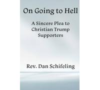 On Going to Hell: A Sincere Plea to Christian Trump Supporters