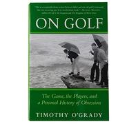 On Golf: The Game, The Players, and a Personal History of Obsession